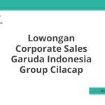 Lowongan Corporate Sales Garuda Indonesia Group Cilacap