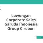 Lowongan Corporate Sales Garuda Indonesia Group Cirebon