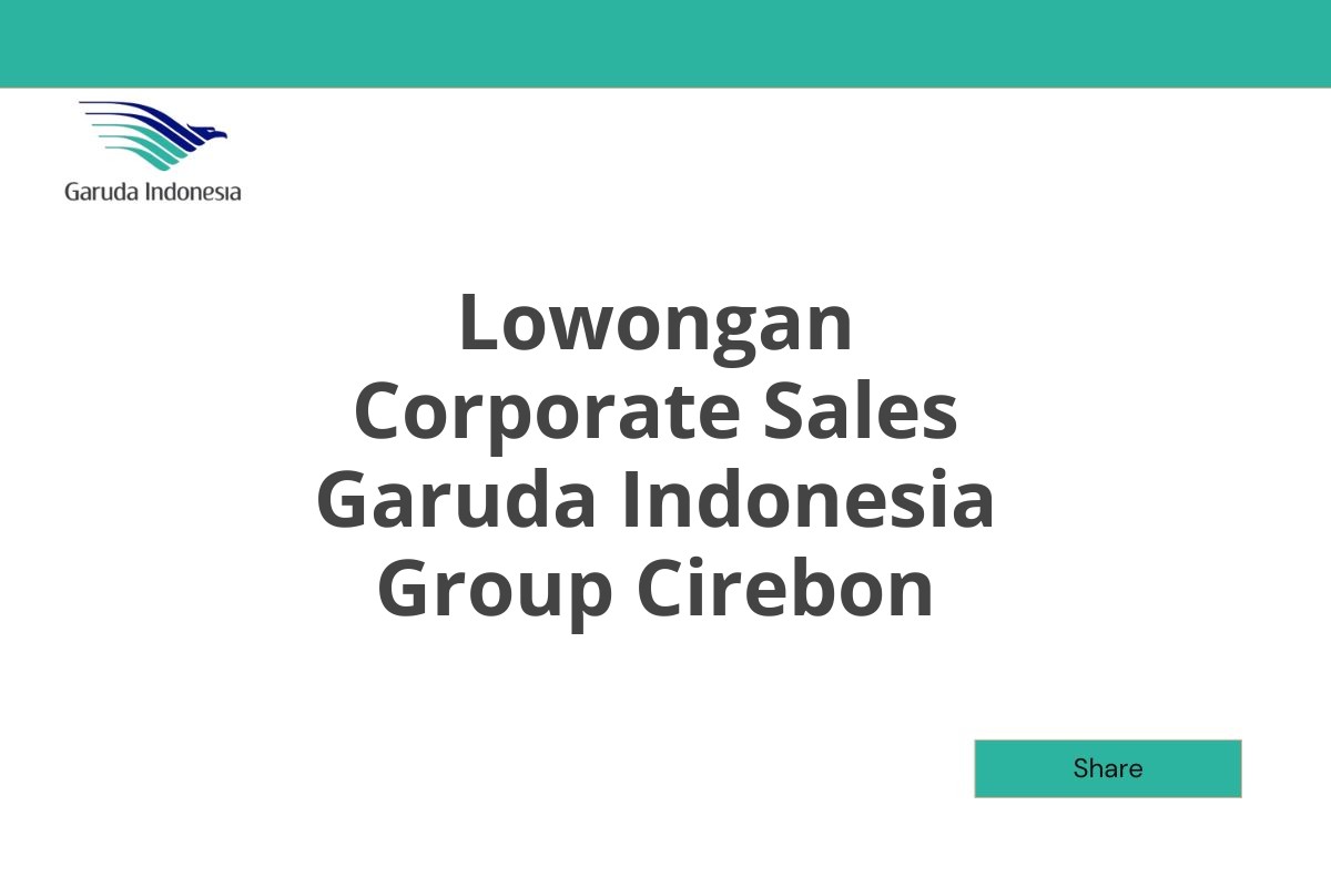 Lowongan Corporate Sales Garuda Indonesia Group Cirebon