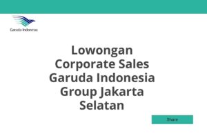 Lowongan Corporate Sales Garuda Indonesia Group Jakarta Selatan