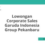 Lowongan Corporate Sales Garuda Indonesia Group Pekanbaru