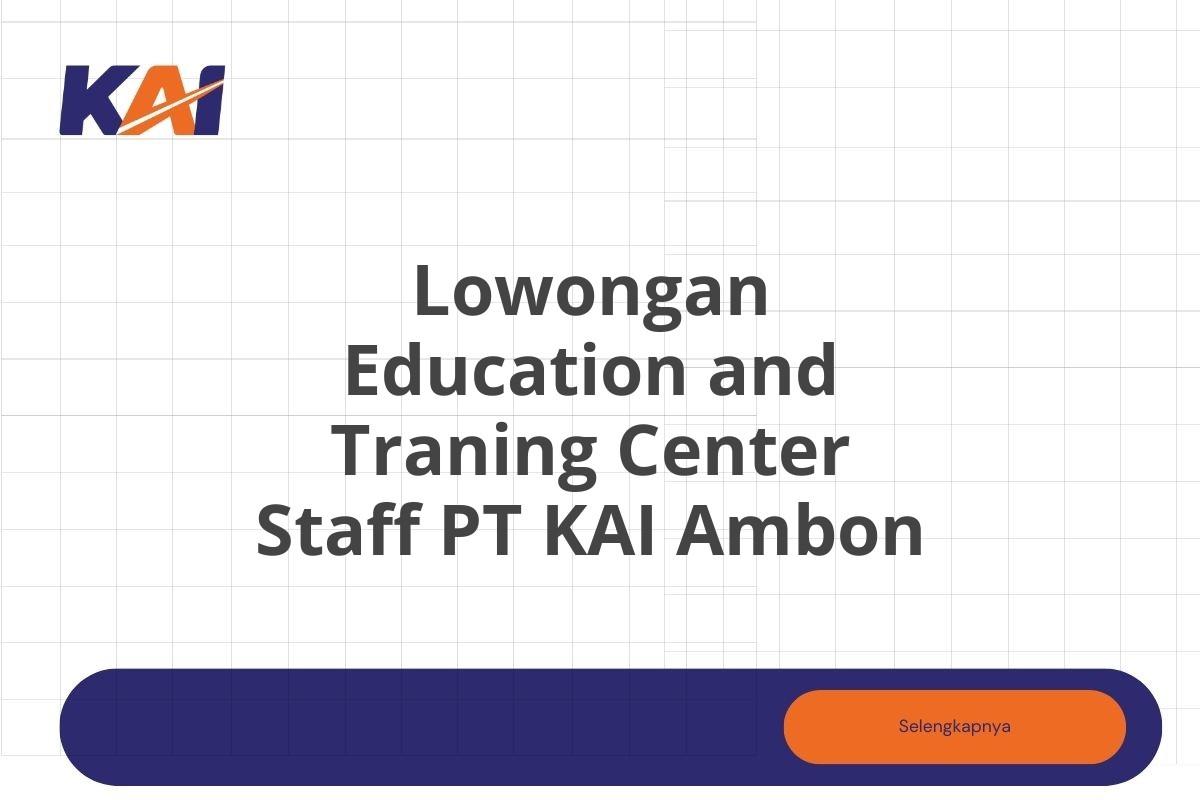 Lowongan Education and Traning Center Staff PT KAI Ambon