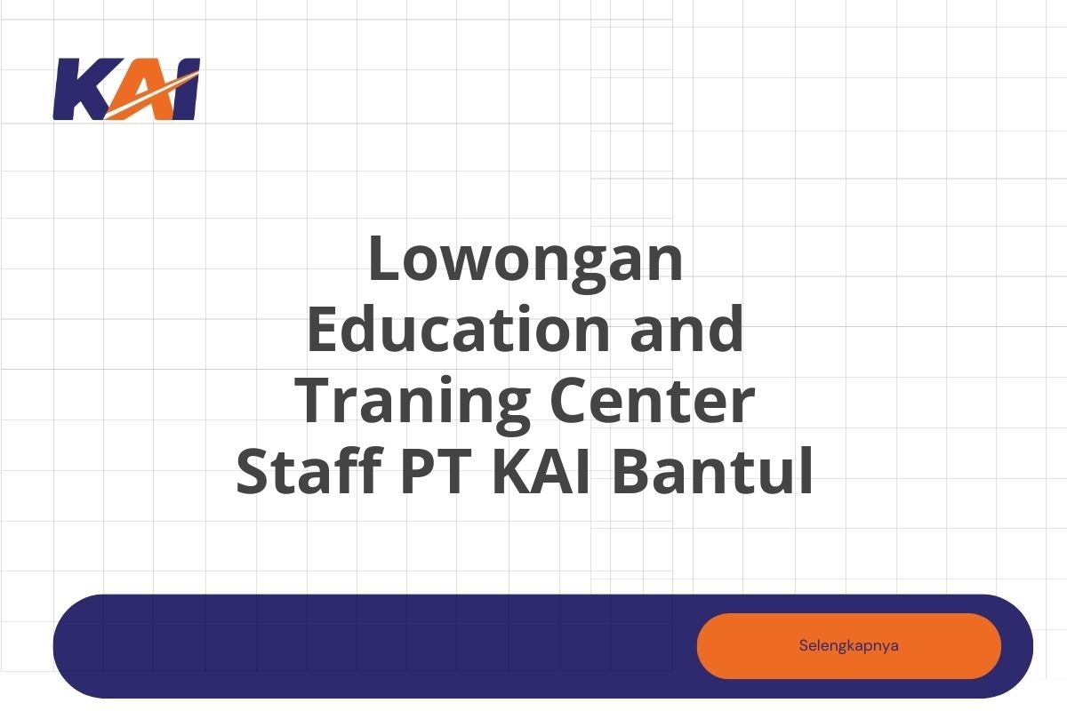 Lowongan Education and Traning Center Staff PT KAI Bantul