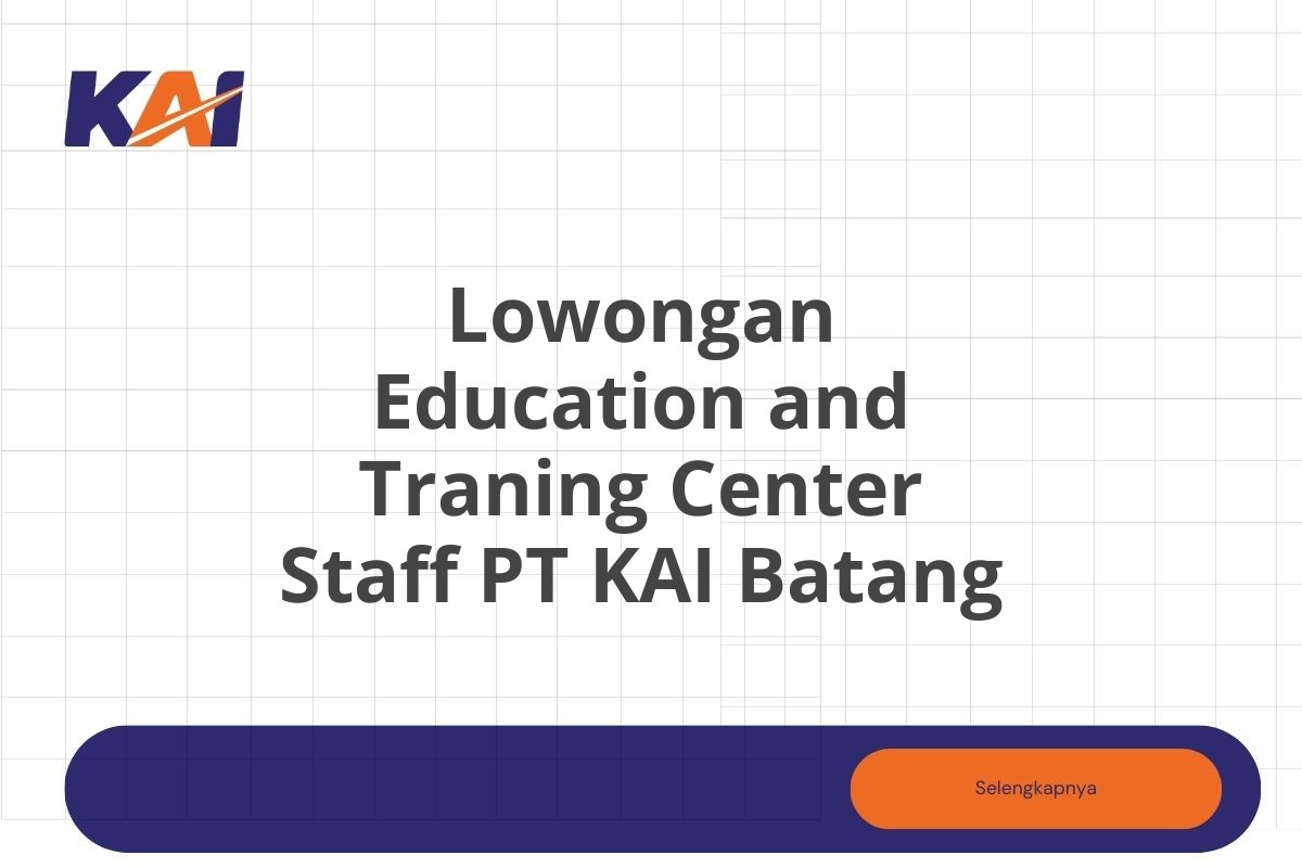 Lowongan Education and Traning Center Staff PT KAI Batang