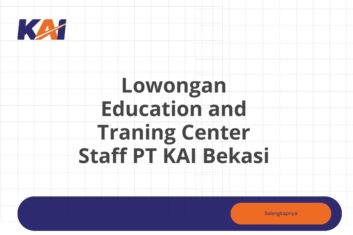 Lowongan Education and Traning Center Staff PT KAI Bekasi