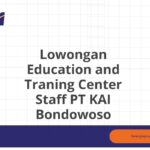 Lowongan Education and Traning Center Staff PT KAI Bondowoso