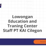 Lowongan Education and Traning Center Staff PT KAI Cilegon