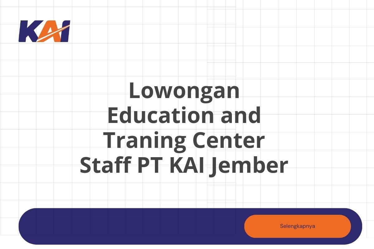 Lowongan Education and Traning Center Staff PT KAI Jember