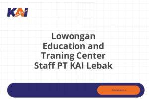 Lowongan Education and Traning Center Staff PT KAI Lebak