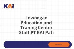 Lowongan Education and Traning Center Staff PT KAI Pati