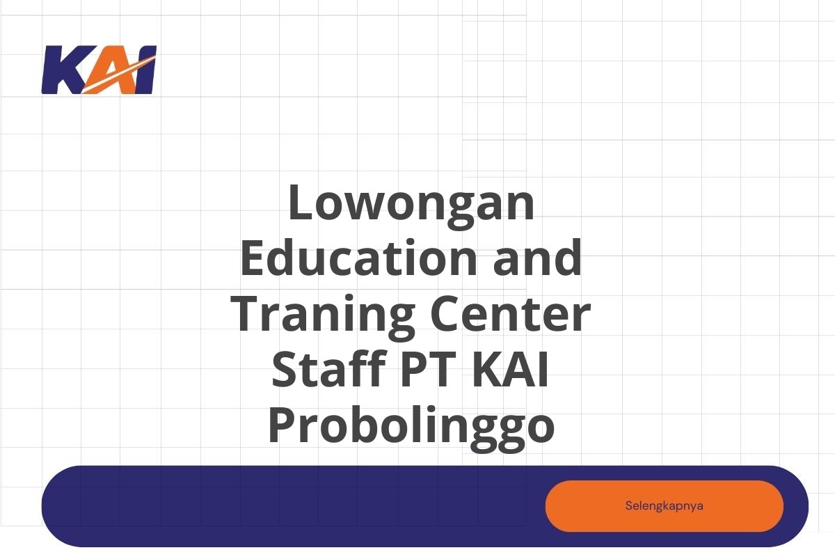 Lowongan Education and Traning Center Staff PT KAI Probolinggo