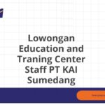 Lowongan Education and Traning Center Staff PT KAI Sumedang