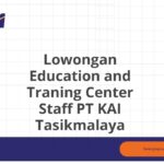 Lowongan Education and Traning Center Staff PT KAI Tasikmalaya