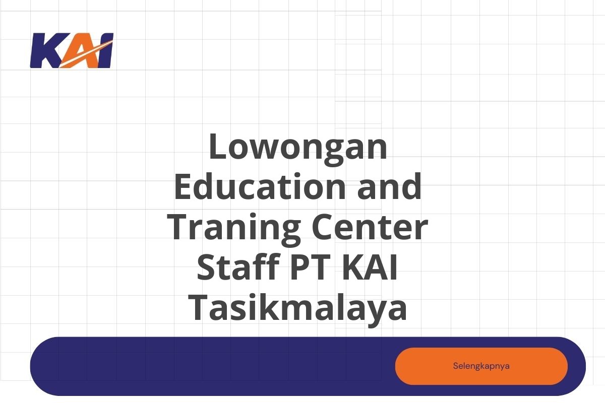 Lowongan Education and Traning Center Staff PT KAI Tasikmalaya