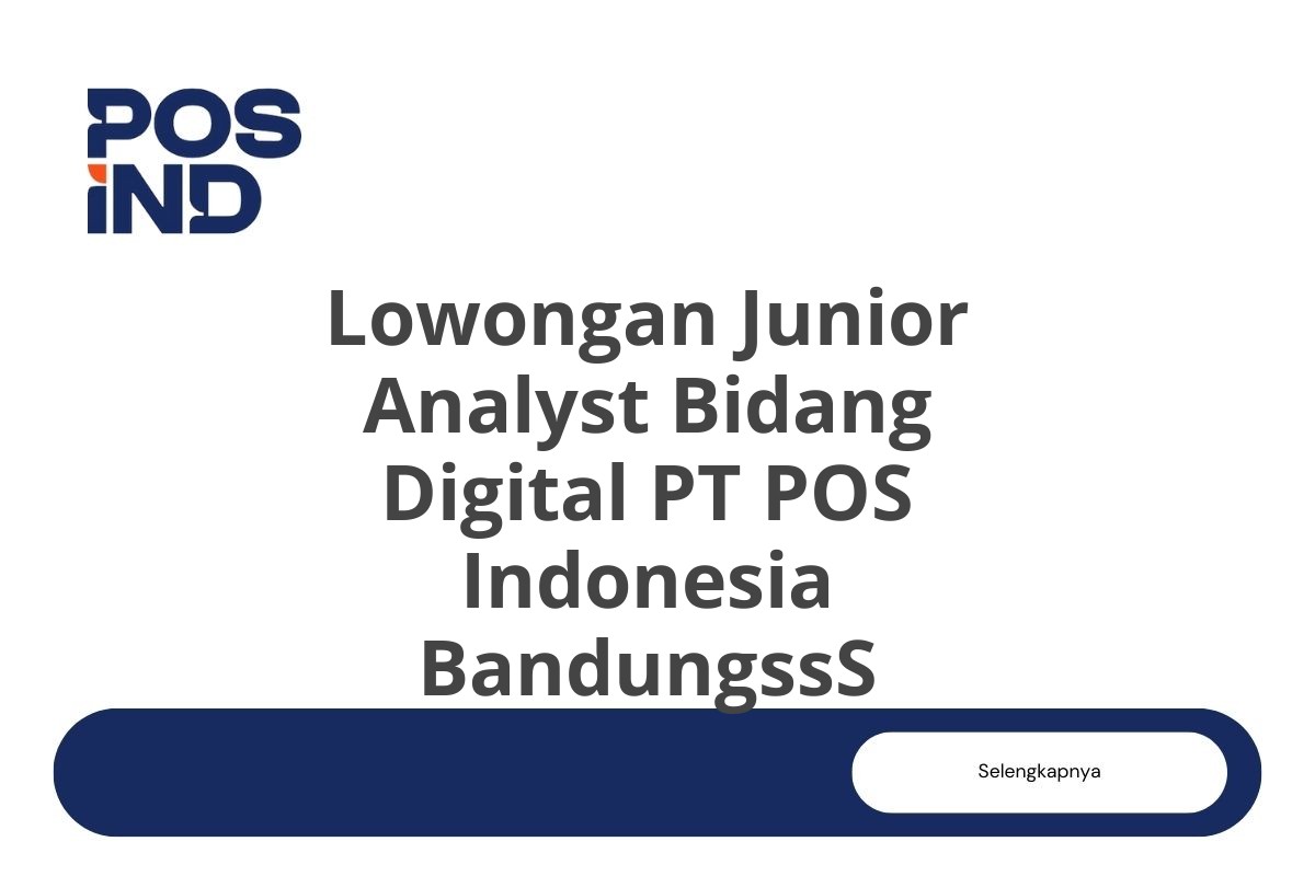 Lowongan Junior Analyst Bidang Digital PT POS Indonesia BandungssS