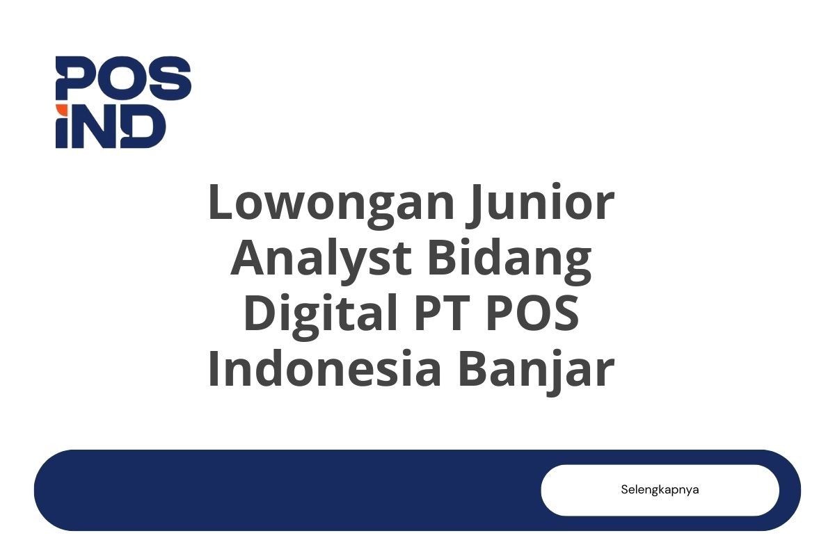 Lowongan Junior Analyst Bidang Digital PT POS Indonesia Banjar