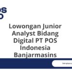 Lowongan Junior Analyst Bidang Digital PT POS Indonesia Banjarmasins