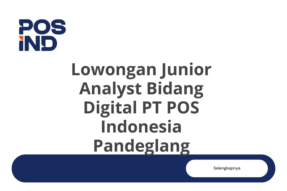 Lowongan Junior Analyst Bidang Digital PT POS Indonesia Pandeglang