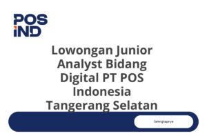 Lowongan Junior Analyst Bidang Digital PT POS Indonesia Tangerang Selatan