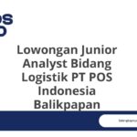 Lowongan Junior Analyst Bidang Logistik PT POS Indonesia Balikpapan