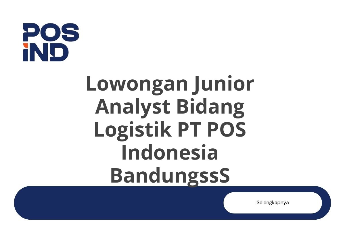 Lowongan Junior Analyst Bidang Logistik PT POS Indonesia BandungssS