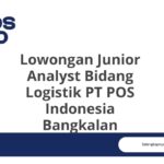 Lowongan Junior Analyst Bidang Logistik PT POS Indonesia Bangkalan