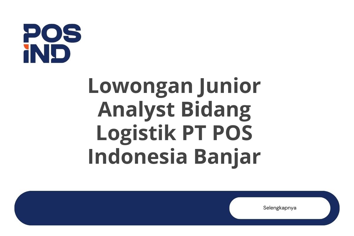 Lowongan Junior Analyst Bidang Logistik PT POS Indonesia Banjar