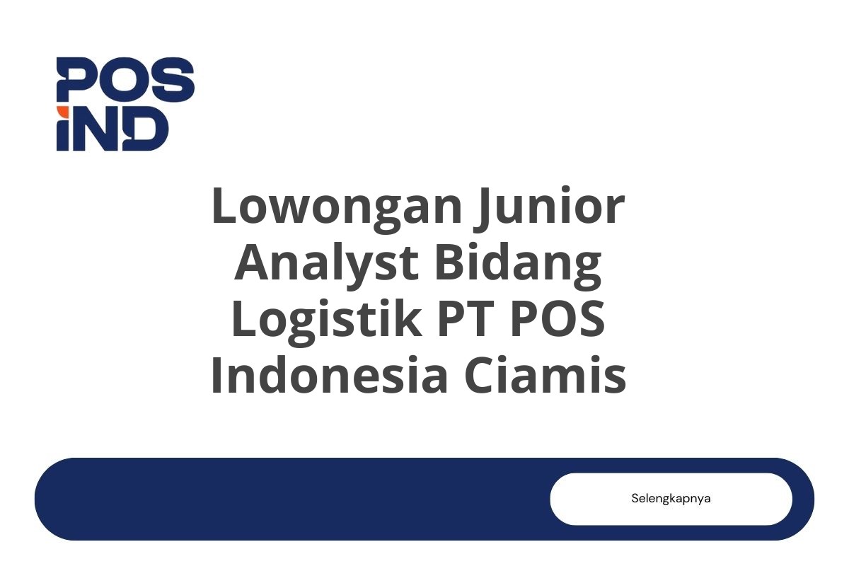 Lowongan Junior Analyst Bidang Logistik PT POS Indonesia Ciamis