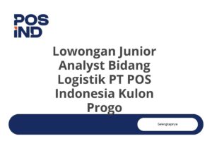Lowongan Junior Analyst Bidang Logistik PT POS Indonesia Kulon Progo