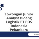 Lowongan Junior Analyst Bidang Logistik PT POS Indonesia Pekanbaru