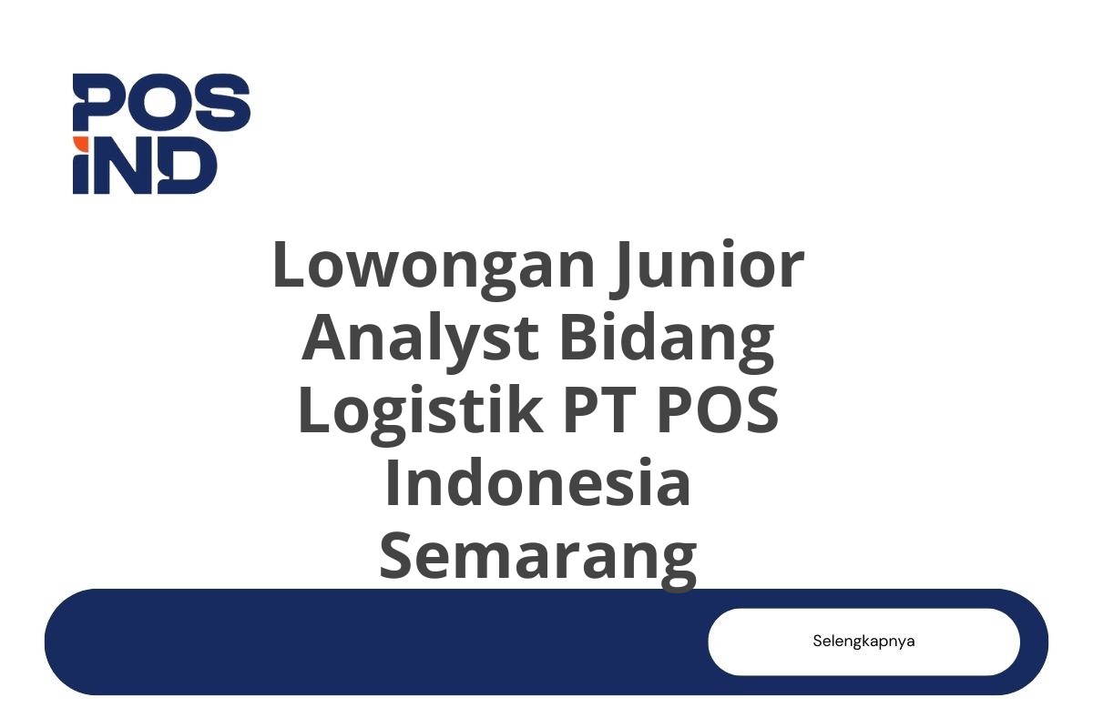 Lowongan Junior Analyst Bidang Logistik PT POS Indonesia Semarang