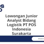 Lowongan Junior Analyst Bidang Logistik PT POS Indonesia Surakarta