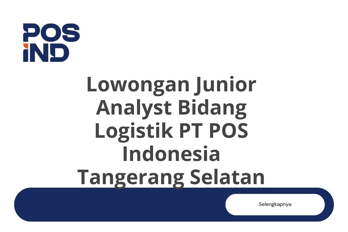 Lowongan Junior Analyst Bidang Logistik PT POS Indonesia Tangerang Selatan