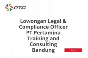 Lowongan Legal & Compliance Officer PT Pertamina Training and Consulting Bandung