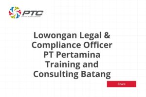 Lowongan Legal & Compliance Officer PT Pertamina Training and Consulting Batang