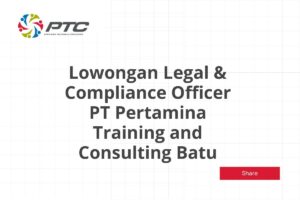 Lowongan Legal & Compliance Officer PT Pertamina Training and Consulting Batu