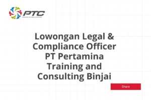 Lowongan Legal & Compliance Officer PT Pertamina Training and Consulting Binjai