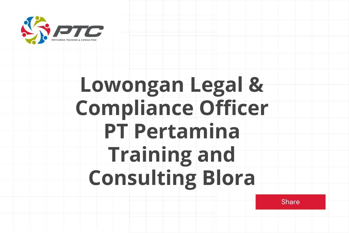 Lowongan Legal & Compliance Officer PT Pertamina Training and Consulting Blora