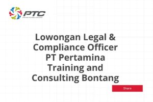 Lowongan Legal & Compliance Officer PT Pertamina Training and Consulting Bontang