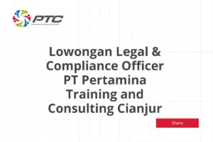 Lowongan Legal & Compliance Officer PT Pertamina Training and Consulting Cianjur