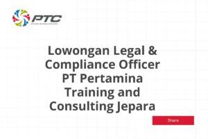 Lowongan Legal & Compliance Officer PT Pertamina Training and Consulting Jepara