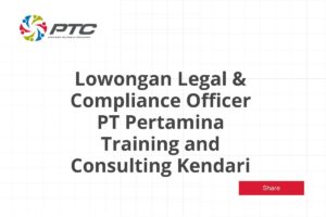 Lowongan Legal & Compliance Officer PT Pertamina Training and Consulting Kendari