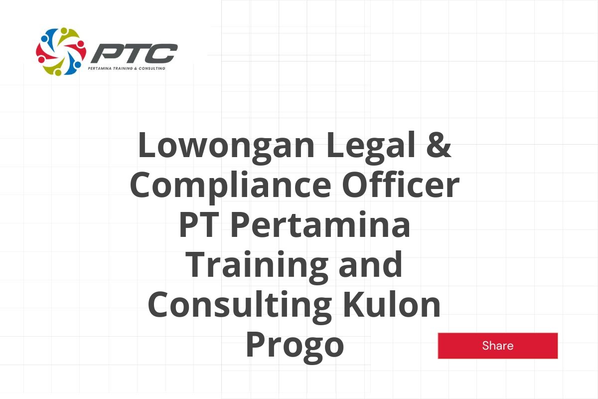 Lowongan Legal & Compliance Officer PT Pertamina Training and Consulting Kulon Progo