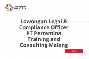 Lowongan Legal & Compliance Officer PT Pertamina Training and Consulting Malang