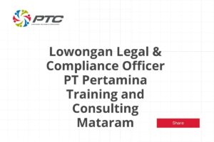 Lowongan Legal & Compliance Officer PT Pertamina Training and Consulting Mataram