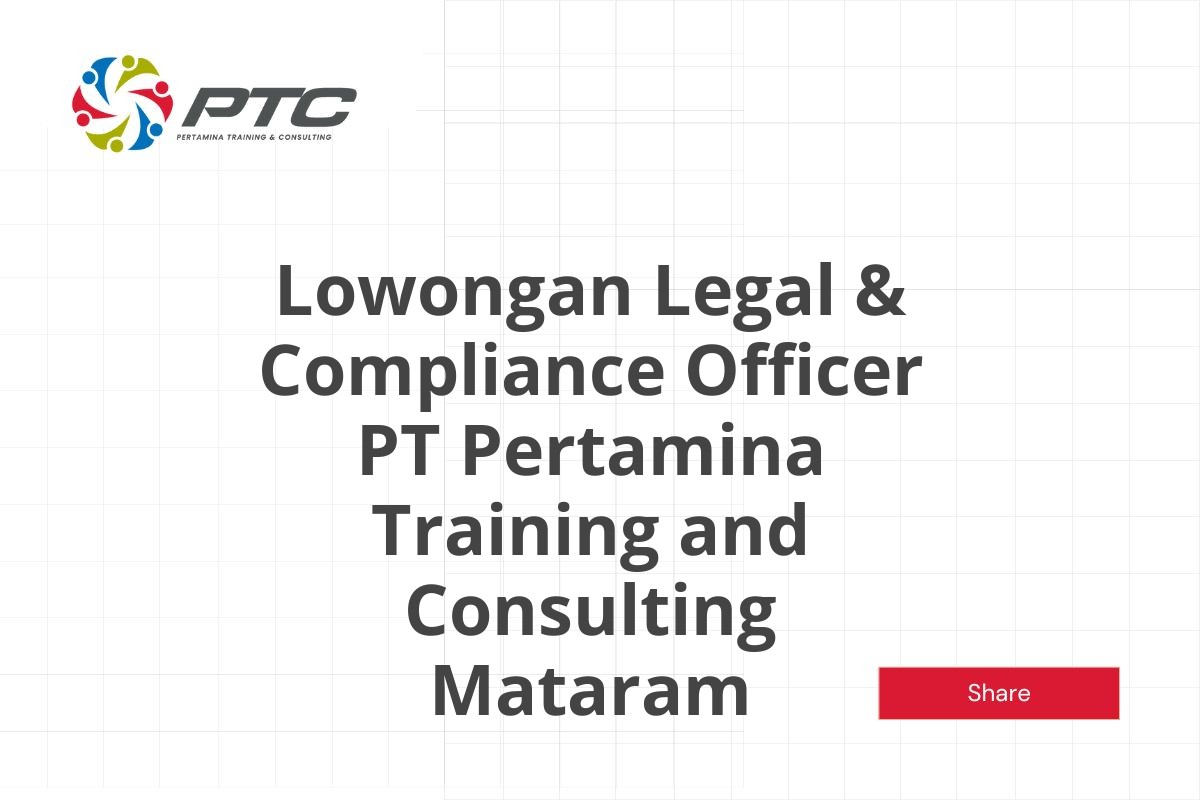 Lowongan Legal & Compliance Officer PT Pertamina Training and Consulting Mataram