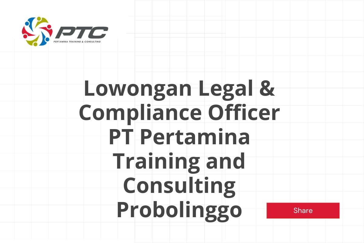 Lowongan Legal & Compliance Officer PT Pertamina Training and Consulting Probolinggo