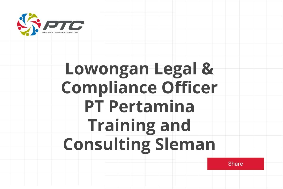 Lowongan Legal & Compliance Officer PT Pertamina Training and Consulting Sleman