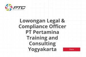 Lowongan Legal & Compliance Officer PT Pertamina Training and Consulting Yogyakarta