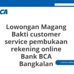 Lowongan Magang Bakti customer service pembukaan rekening online Bank BCA Bangkalan